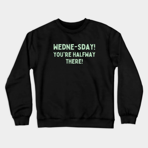 Funny Days of the Week Quotes – Wednesday - Typography Crewneck Sweatshirt by bumpyroadway08